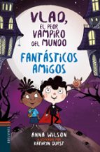 Vlad, el peor vampiro del mundo 2: Fantásticos amigos, de Anna Wilson | portada del libro