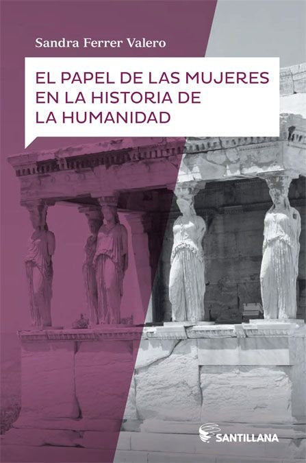 El papel de las mujeres en la historia de la humanidad, de Ferrer Valero, Sandra | portada del libro