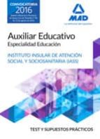 Auxiliar Educativo Especialidad Educación del IASS-Cabildo Insular de Tenerife. Test y Supuesto Prác, de Varios autores | por