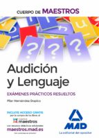 Cuerpo de Maestros Audición y Lenguaje. Exámenes prácticos resueltos, de Pilar Hernández Dopico | portada del libro