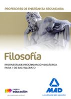 Profesores de Enseñanza Secundaria Filosofía. Propuesta de programación didáctica para 1º de Bachill, de Varios autores | por
