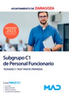 Subgrupo C1 de Personal Funcionario del Ayuntamiento de Zaragoza. Temario y test Parte primera, de Varios autores | portada d