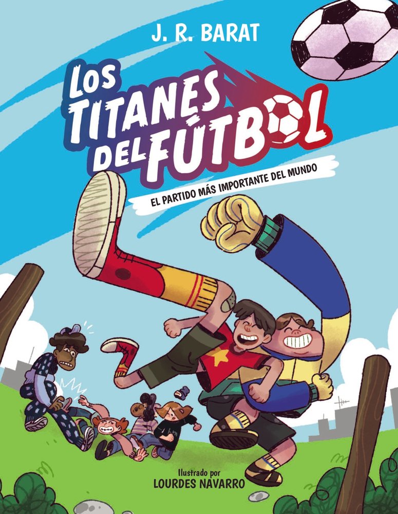 LOS TITANES DEL FUTBOL 1:EL PARTIDO MAS IMPORTANTE DEL MUNDO, de BARAT, J. R. | portada del libro