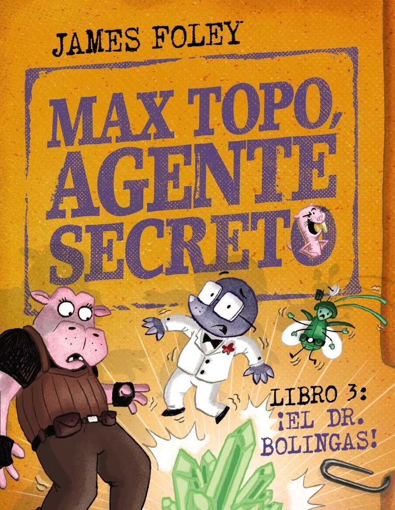 MAX TOPO, AGENTE SECRETO 3: ¡EL DR. BOLINGAS!, de FOLEY, JAMES | portada del libro