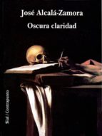 Oscura claridad, de JOSE ALCALA ZAMORA | portada del libro