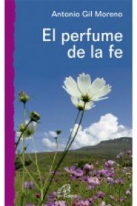 El perfume de la fe, de Gil Moreno, Antonio | portada del libro