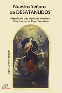 Nuestra Señora de DESATANUDOS, de Cuartero Samperi, Miguel | portada del libro