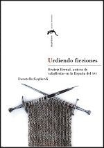 Urdiendo ficciones. Beatriz Bernal, autora de caballerías en la España del XVI, de Gagliardi, Donatella | portada del libro