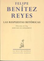 LAS RESPUESTAS RETORICAS (COLECCION ALOGOS Nº 13), de Felipe Benítez Reyes | portada del libro