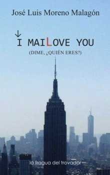 I MAILOVE YOU DIME QUIEN ERES, de MORENO MALAGON | portada del libro