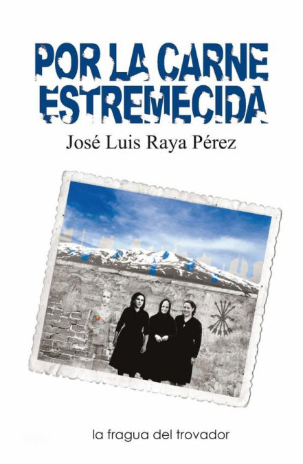 Por la carne estremecida, de RAYA PEREZ, JOSE LUIS | portada del libro