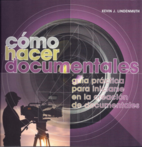 Cómo hacer documentales, de Lindenmuth, Kevin J | portada del libro