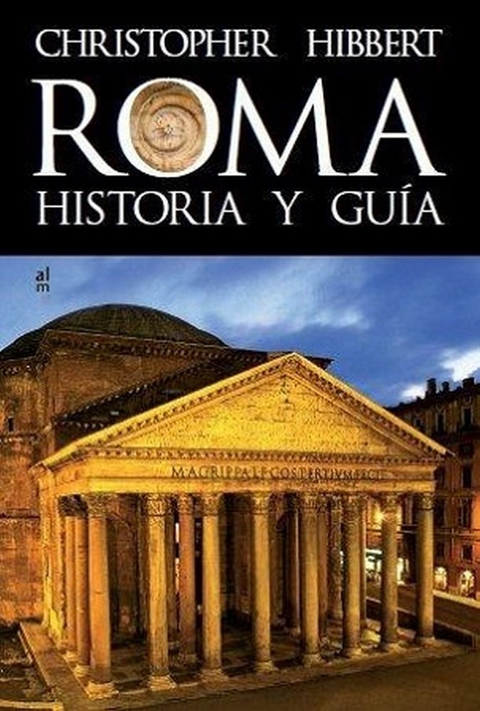 ROMA. HISTORIA Y GUIA, de HIBBERT, CHRISTOPHER | portada del libro