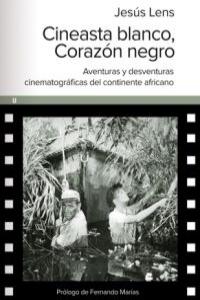 CINEASTA BLANCO CORAZON NEGRO, de LENS ESPINOSA, JESUS | portada del libro