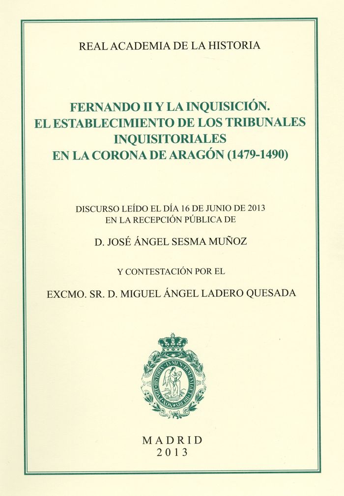 Fernando II y la Inquisición. El establecimiento de los Tribunales Inquisitoriales en la Corona de A, de Sesma Muñoz, José Án