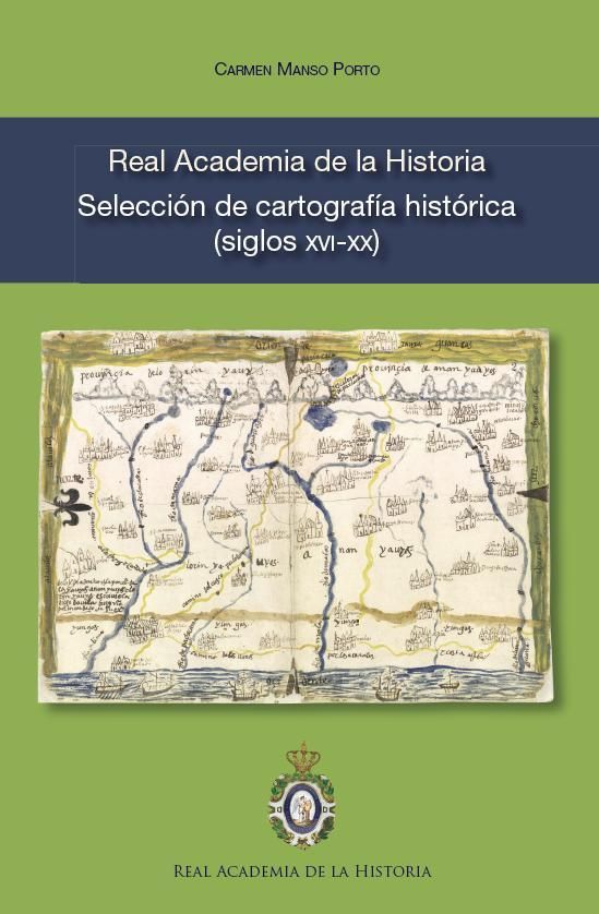 Real Academia de la Historia. Selección de cartografía histórica (siglos XVI-XX), de Manso Porto, Carmen | portada del libro