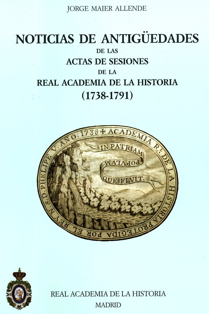 Noticias de Antigüedades de las Actas de Sesiones de la R.A.H.ª (1738-1791), de Maier Allende, Jorge | portada del libro