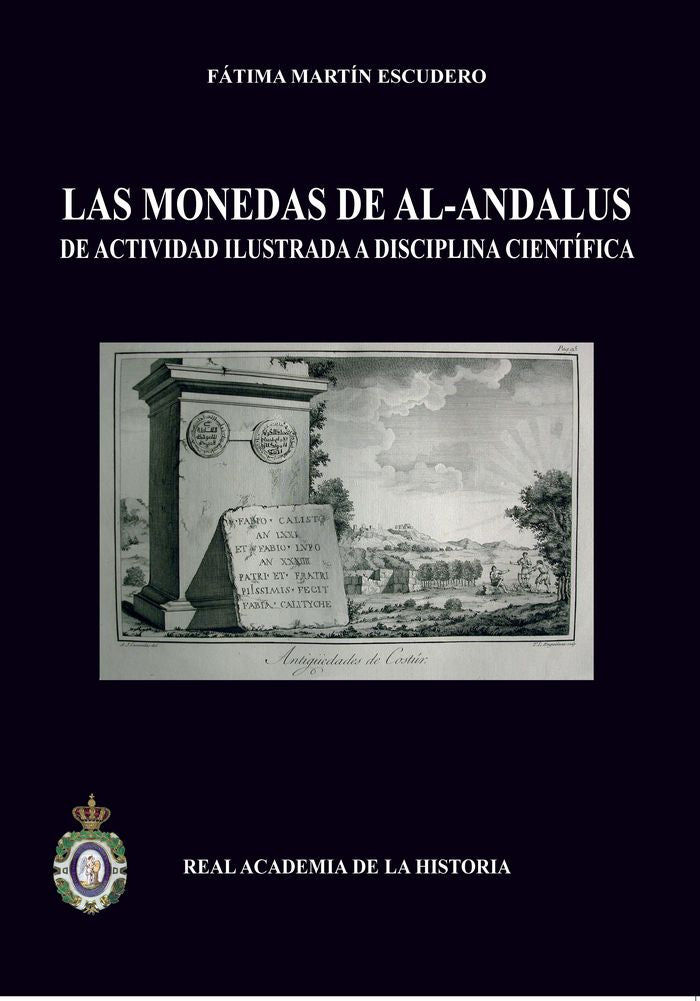 Las monedas de Al-Andalus: de actividad ilustrada a disciplina científica., de Martín Escudero, Fátima | portada del libro