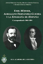 Emil Hübner, Aureliano Fernández-Guerra y la epigrafía de Hispania, de Miranda Valdés, Javier | portada del libro