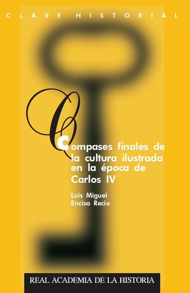 Compases finales de la cultura ilustrada de la época de Carlos IV, de Luis Miguel Enciso Recio | portada del libro