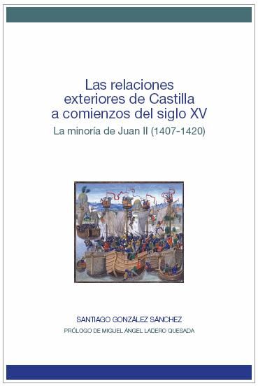 Las relaciones exteriores de Castilla a comienzos del siglo XV. La minoría de Juan II (1407-1420), de González Sánchez, Santi