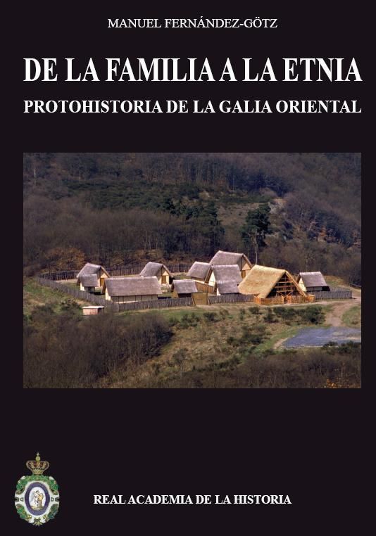 De la familia a la etnia. Protohistoria de la Galia Oriental., de Fernández-Götz, Manuel | portada del libro