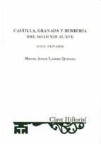 CASTILLA, GRANADA Y BERBERIA (DEL SIGLO XII AL XVI), de Miguel Ángel Ladero Quesada | portada del libro