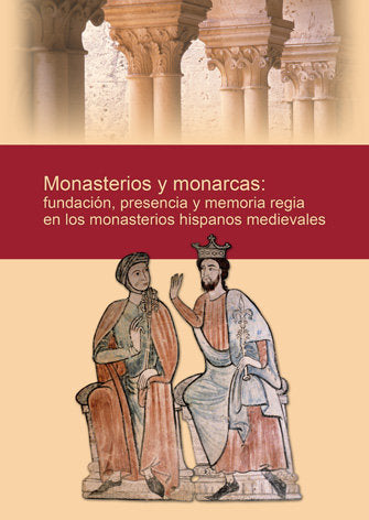 Monasterios y monarcas: fundación, presencia y memoria regia en los monasterios hispanos medievales, de García de Cortazar, J