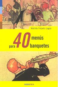 40 MENUS PARA BANQUETES, de FELPETO LAGOA,MATILDE | portada del libro