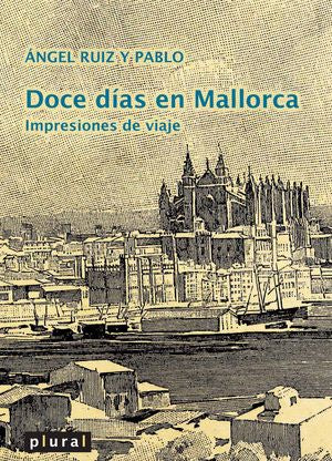 DOCE DIAS EN MALLORCA, de RUIZ Y PABLO, ANGEL | portada del libro