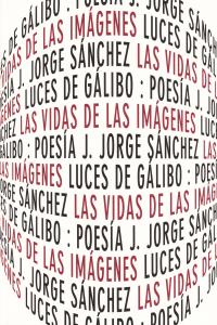 Las vidas de las imágenes, de J.JORGE SáNCHEZ | portada del libro