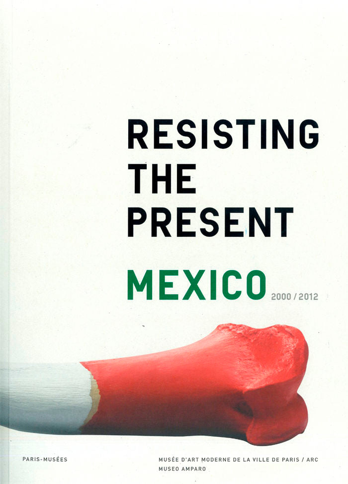 Resistiendo el presente. Resisting the present, de Musée D'Art Moderne de Paris, Museo Amparo | portada del libro