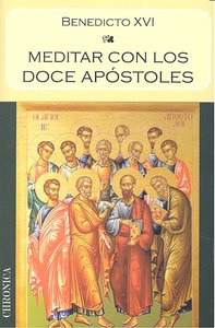 Meditar con los doce apóstoles, de JOSEPH RATZINGER (BENEDICTO XVI) | portada del libro