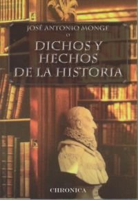 Dichos y hechos de la historia, de MONGE MARIBONA,JOSé ANTONIO | portada del libro