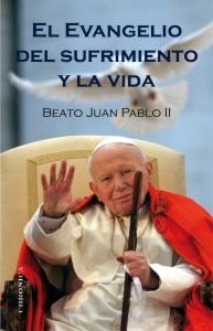 El evangelio del sufrimiento y la vida, de JUAN PABLO II | portada del libro