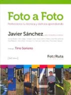 Foto a foto: perfecciona tu técnica y disfrua aprendiendo, de JAVIER. SANCHEZ | portada del libro