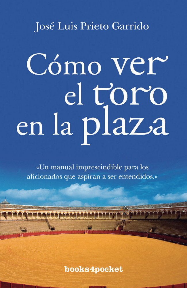 COMO VER EL TORO EN LA PLAZA (B4P), de Prieto Garrido | portada del libro