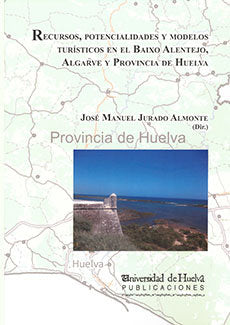 Recursos, potencialidades y modelos turísticos en el Baixo Alentejo, Algarve y Provincia de Huelva, de Jurado Almonte | porta