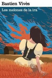 LOS MELONES DE LA IRA, de BASTIEN VIVES | portada del libro