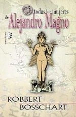 TODAS LAS MUJERES DE ALEJANDRO MAGNO, de BOSSCHART DE LANG, ROBBERT | portada del libro