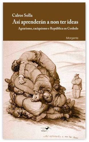 Así aprenderán a non ter ideas. Agrarismo, caciquismo e República en Cerdedo, de Solla Varela | portada del libro