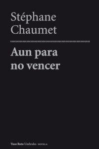 Aun para no vencer, de Chaumet, Stéphane | portada del libro