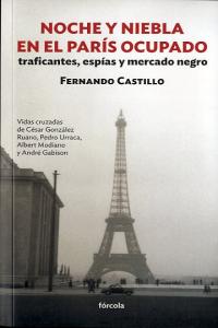 Noche y niebla en el París ocupado. Traficantes, espías y mercado negro, de Castillo Cáceres, Fernando | portada del libro