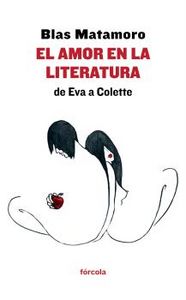 El amor en la literatura: de Eva a Colette, de Matamoro (1942-), Blas | portada del libro