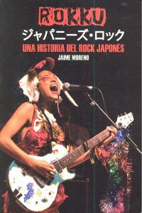 ROKKU UNA HISTORIA DEL ROCK JAPONES, de MORENO,JAIME | portada del libro