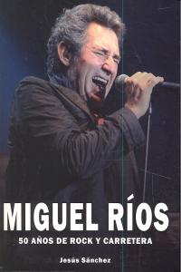 MIGUEL RIOS 50 AÑOS DE ROCK Y CARRETERA, de RIOS,MIGUEL | portada del libro