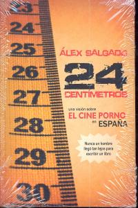 24 CENTIMETROS UNA VISION SOBRE EL CINE PORNO EN ESPAÑA, de SALGADO,ALEJANDRO | portada del libro