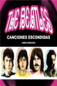 THE BEATLES CANCIONES ESCONDIDAS, de ZARAGOZA,JORDI | portada del libro