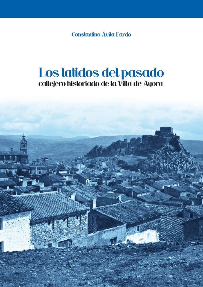 Los latidos del pasado. Callejero historiado de la villa de Ayora, de Ávila Pardo, Constantino | portada del libro