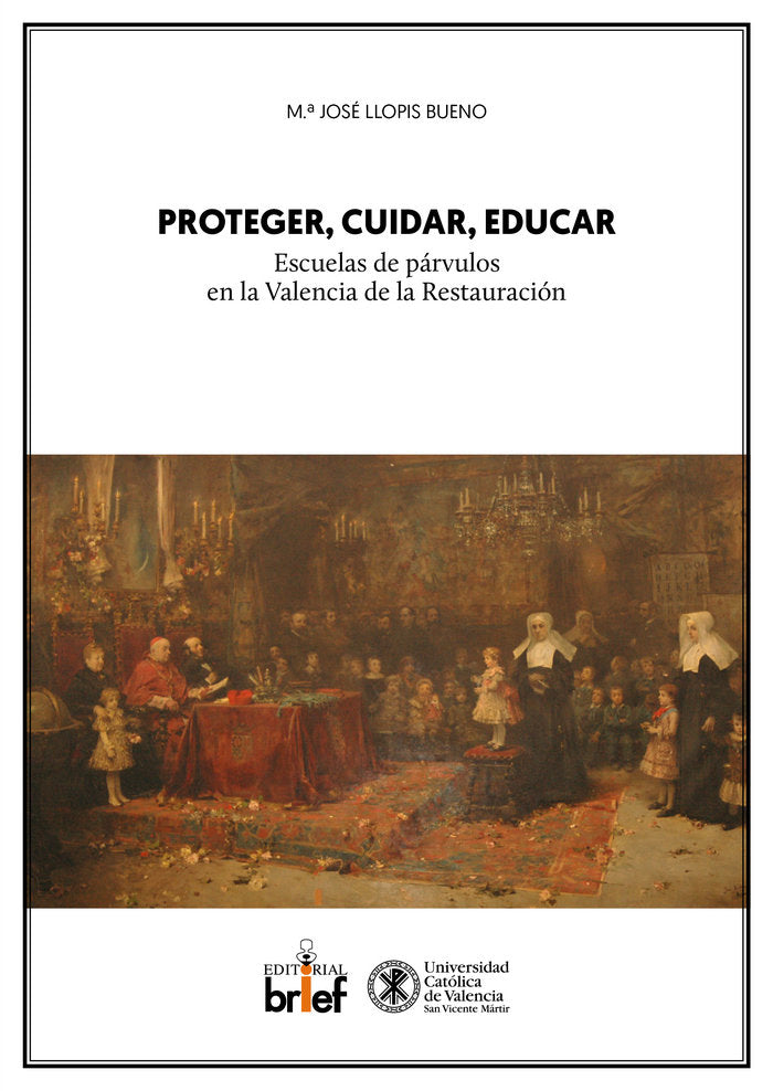 Proteger, cuidar, educar: escuelas de párvulos en la Valencia de la Restauración, de Llopis Bueno, María José | portada del l